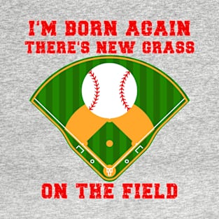 New Grass On The Field - Baseball T-Shirt